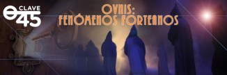 Clave 45 Episodio 116. Ovnis y Forteanismo